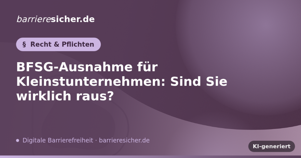 BFSG-Ausnahme für Kleinstunternehmen: Sind Sie wirklich raus?