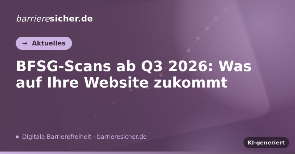 BFSG-Scans ab Q3 2026: Was auf Ihre Website zukommt